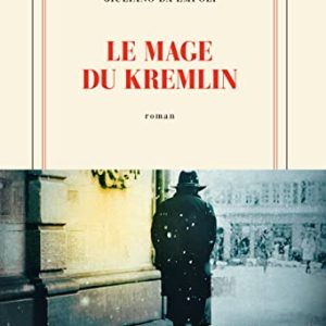 Le mage du Kremlin – Grand prix du Roman de l’Académie française 2022 Le mage du Kremlin – Grand prix du Roman de l’Académie française 2022