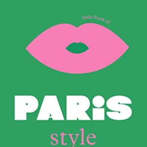 Little Book of Paris Style: The Fashion Story of the Iconic City