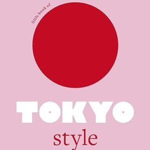 Little Book of Tokyo Style: The Fashion History of the Iconic City