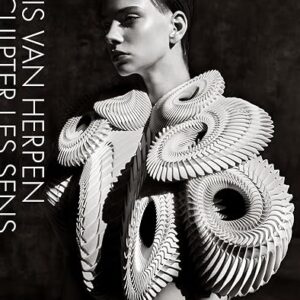 Iris van Herpen: Sculpter les Sens Iris van Herpen: Sculpter les Sens