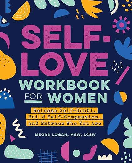 – Self-Love Workbook for Women: Release Self-Doubt, Build Self-Compassion, and Embrace Who You Are – Self-Love Workbook for Women: Release Self-Doubt, Build Self-Compassion, and Embrace Who You Are