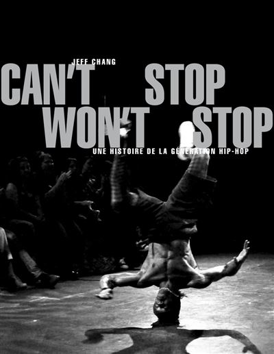 Can’t Stop Won’t Stop Can't Stop Won't Stop - Une histoire de la génération hip-ho