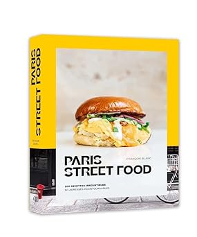 Paris Street Food Paris Street food - 100 recettes irrésistibles, 50 adresses incontournables