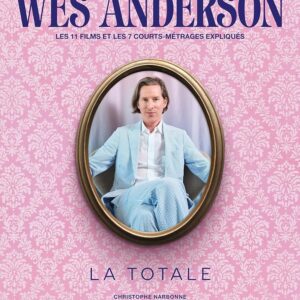 Wes Anderson – La Totale Wes Anderson - La Totale: Les 11 films et 7 courts-métrages expliqués